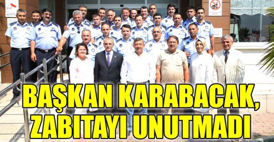  Başkan Karabacak, zabıtayı unutmadı