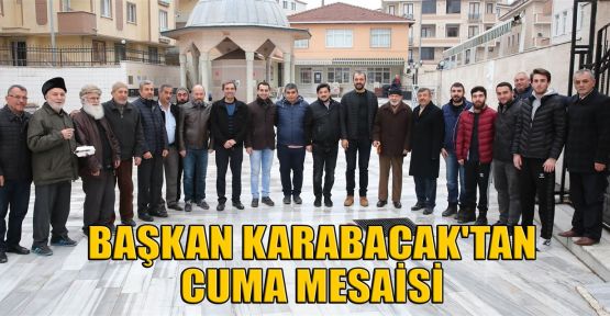 Başkan Karabacak'tan cuma mesaisi