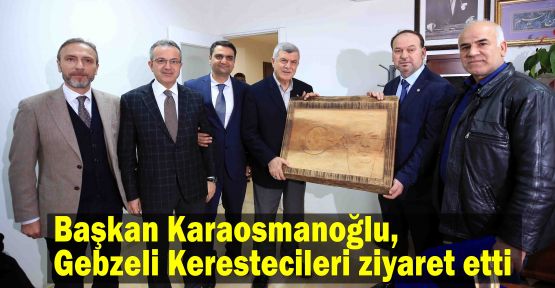 Başkan Karaosmanoğlu, Gebzeli Kerestecileri ziyaret etti