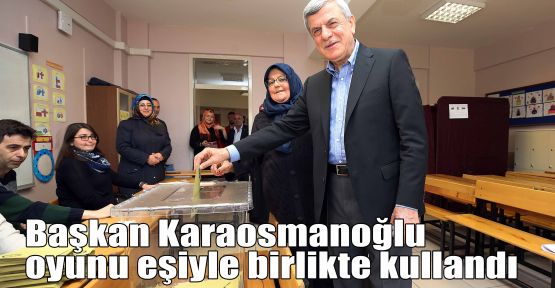 Başkan Karaosmanoğlu oyunu eşiyle birlikte kullandı