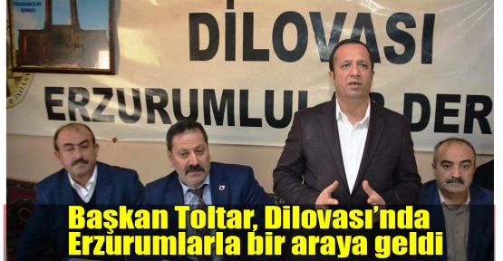    Başkan Toltar, Erzurumlarla bir araya geldi