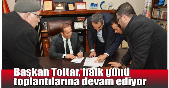     Başkan Toltar, halk günü toplantılarına devam ediyor