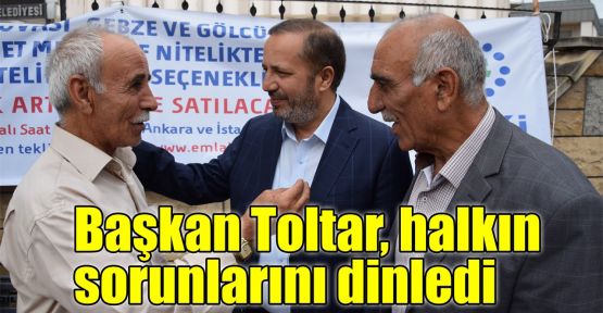  Başkan Toltar, halkın sorunlarını dinledi