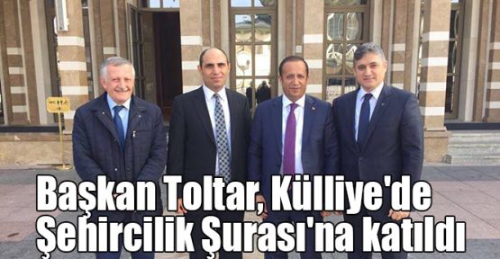 Başkan Toltar, Külliye'de Şehircilik Şurası'na katıldı