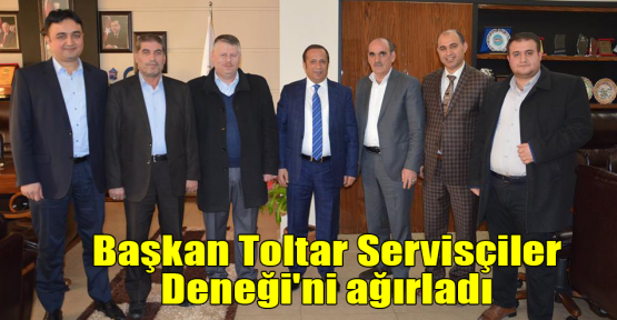   Başkan Toltar Servisçiler Deneği'ni ağırladı 