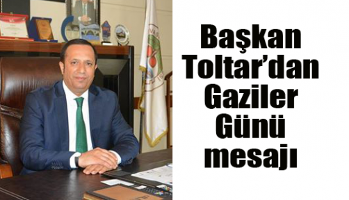 Başkan Toltar’dan Gaziler Günü mesajı