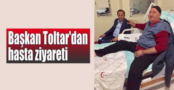 Başkan Toltar'dan hasta ziyareti