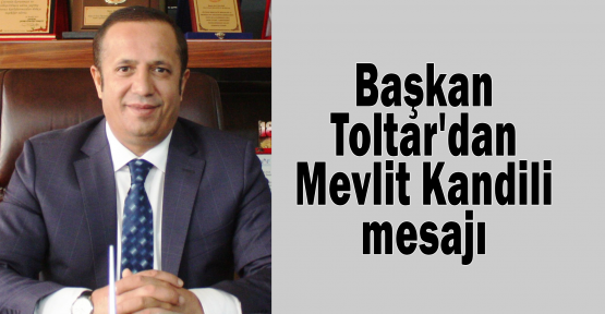 Başkan Toltar'dan Kandil mesajı