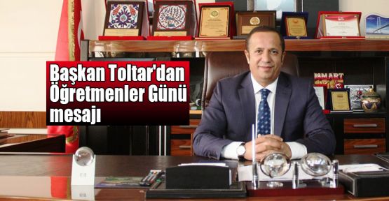  Başkan Toltar'dan Öğretmenler Günü mesajı