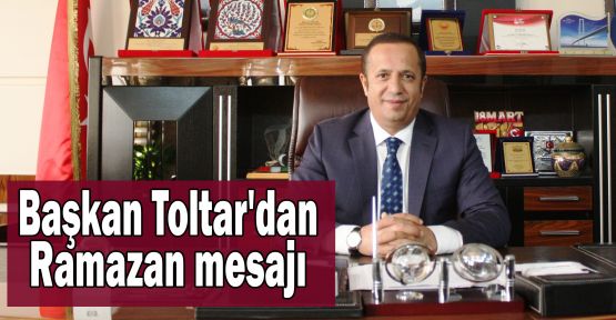  Başkan Toltar'dan Ramazan mesajı