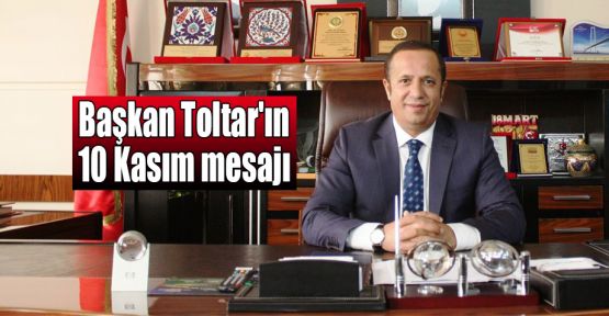  Başkan Toltar'ın 10 Kasım mesajı