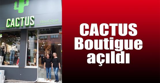  CACTUS Boutıgue açıldı
