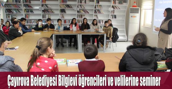  Çayırova Belediyesi Bilgievi öğrencileri ve velilerine seminer