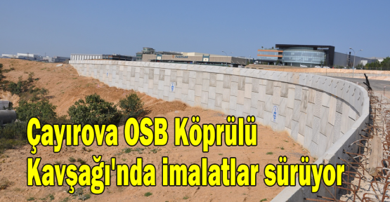   Çayırova OSB Köprülü Kavşağı'nda imalatlar sürüyor