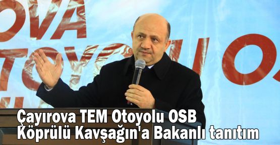 Çayırova TEM Otoyolu OSB Köprülü Kavşağın'a Bakanlı tanıtım