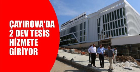  Çayırova'da 2 dev tesis hizmete giriyor