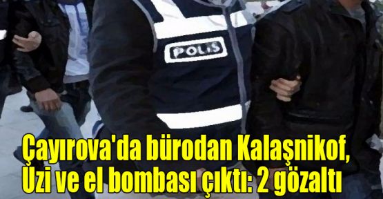  Çayırova'da bürodan Kalaşnikof, Uzi ve el bombası çıktı