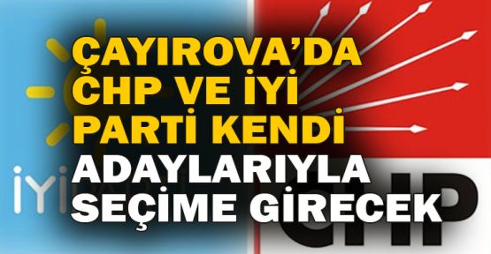 Çayırova'da CHP ve İYİ Parti kendi adaylarıyla seçime girecek