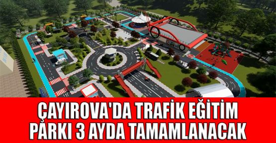 Çayırova'da Trafik Eğitim Parkı 3 ayda tamamlanacak