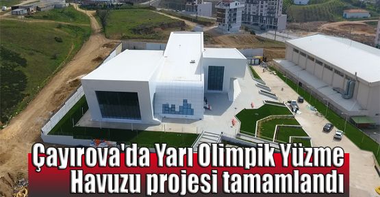   Çayırova'da Yarı Olimpik Yüzme Havuzu projesi tamamlandı