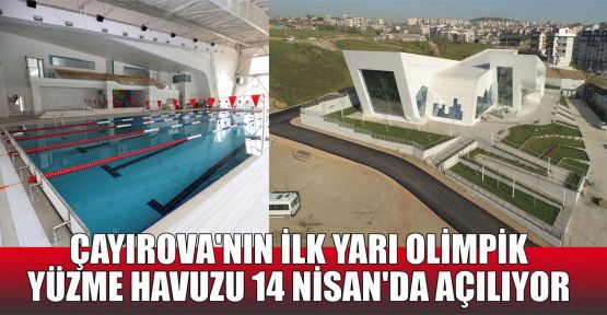   Çayırova'nın ilk yarı olimpik yüzme havuzu 14 Nisan'da açılıyor