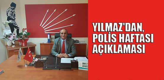 CHP Gebze İlçe Başkanı Musa Yılmaz'dan, Polis Haftası açıklaması 