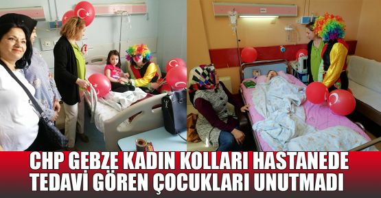 CHP Gebze Kadın Kolları hastanede tedavi gören çocukları unutmadı 