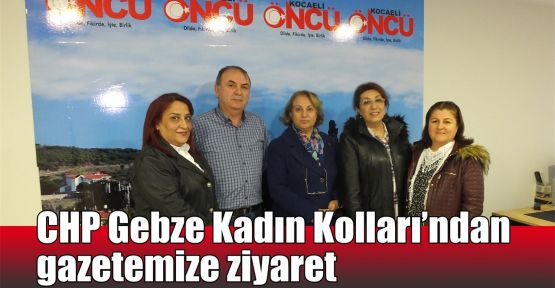  CHP Gebze Kadın Kolları'ndan gazetemize ziyaret