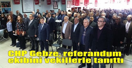CHP Gebze, referandum ekibini vekillerle tanıttı