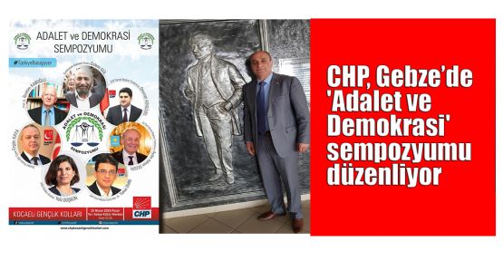  CHP, Gebze'de 'Adalet ve Demokrasi' sempozyumu düzenliyor