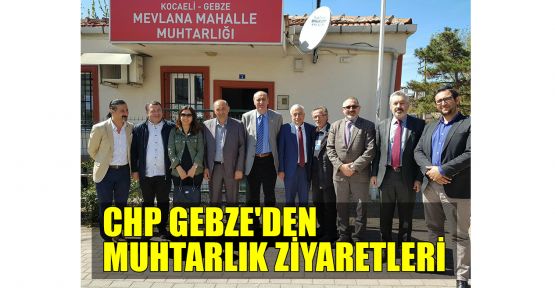  CHP Gebze'den muhtarlık ziyaretleri 