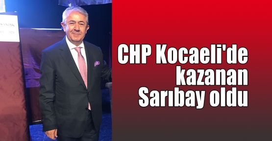 CHP Kocaeli'de kazanan Sarıbay oldu