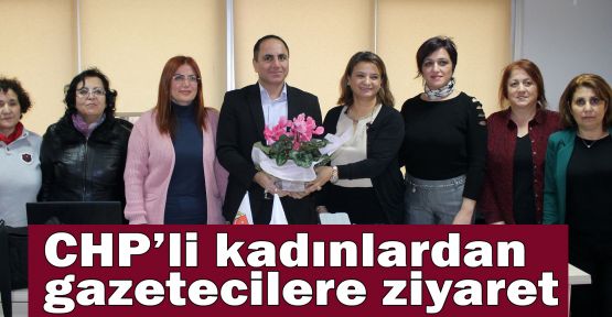 CHP’li kadınlardan gazetecilere ziyaret