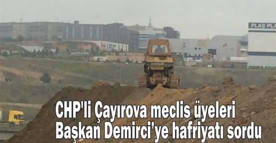    CHP'li meclis üyeleri Demirci'ye hafriyatı sordu