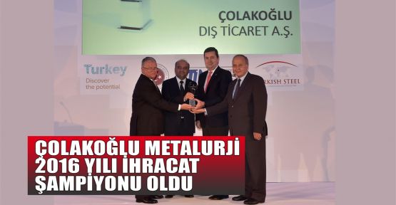 Çolakoğlu Metalurji 2016 yılı ihracat şampiyonu