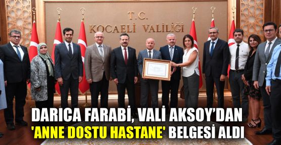 Darıca Farabi, VAli Aksoy'dan 'Anne Dostu Hastane' belgesi aldı