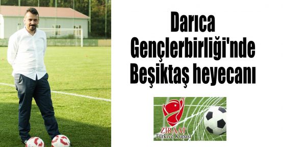 Darıca Gençlerbirliği'nde Beşiktaş heyecanı