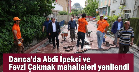  Darıca'da Abdi İpekçi ve Fevzi Çakmak mahalleleri yenilendi 