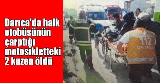  Darıca'da halk otobüsünün çarptığı motosikletteki 2 kuzen öldü