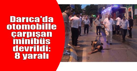   Darıca'da otomobille çarpışan minibüs devrildi: 8 yaralı