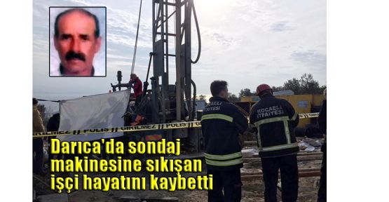  Darıca'da sondaj makinesine sıkışan işçi hayatını kaybetti