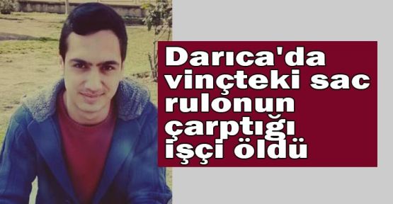  Darıca'da vinçteki sac rulonun çarptığı işçi öldü