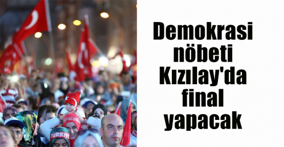 Demokrasi nöbeti Kızılay'da final yapacak