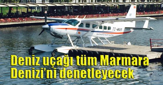 Deniz uçağı tüm Marmara’yı denetleyecek