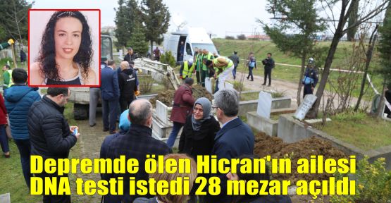  Depremde ölen Hicran'ın ailesi DNA testi istedi 28 mezar açıldı