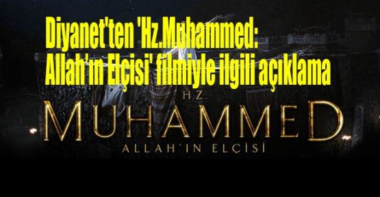 Diyanet'ten 'Hz.Muhammed: Allah’ın Elçisi' filmiyle ilgili açıklama