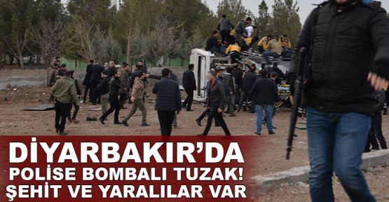   Diyarbakır'da polise bombalı tuzak! Şehit ve yaralılar var