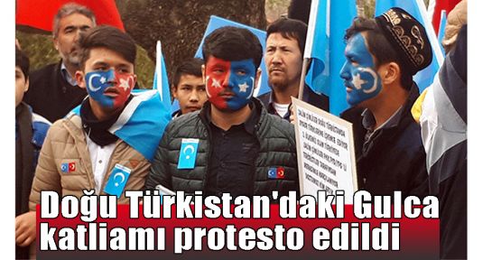   Doğu Türkistan'daki Gulca katliamı protesto edildi