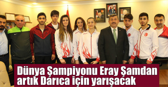 Dünya Şampiyonu Eray Şamdan artık Darıca için yarışacak