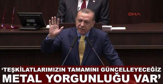 Erdoğan: Teşkilatlarımızın tamamını güncelleyeceğiz